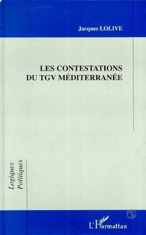 LES CONTESTATIONS DU TGV MÉDITERRANÉE - Jacques Lolive - Editions L'Harmattan