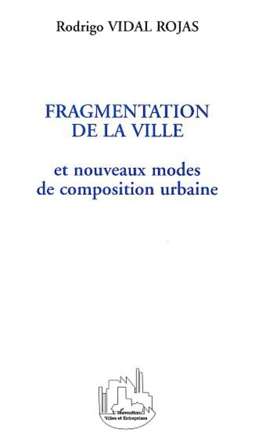 FRAGMENTATION DE LA VILLE - Rodrigo Vidal Rojas - Editions L'Harmattan