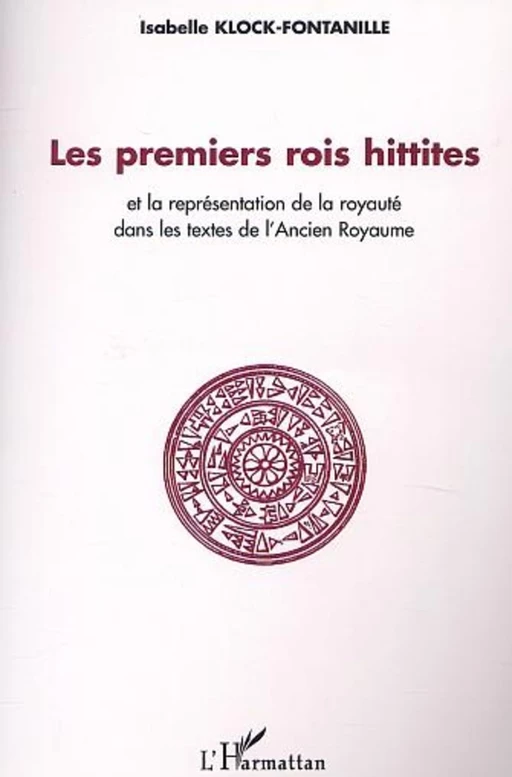 Les premiers rois Hittites - Isabelle Klock-Fontanille - Editions L'Harmattan