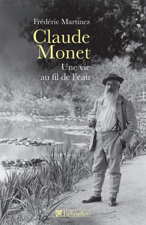 Claude Monet, une vie au fil de l'eau - Frédéric Martinez - Tallandier