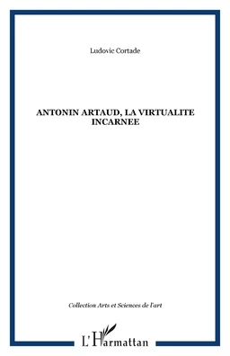 ANTONIN ARTAUD, LA VIRTUALITE INCARNEE