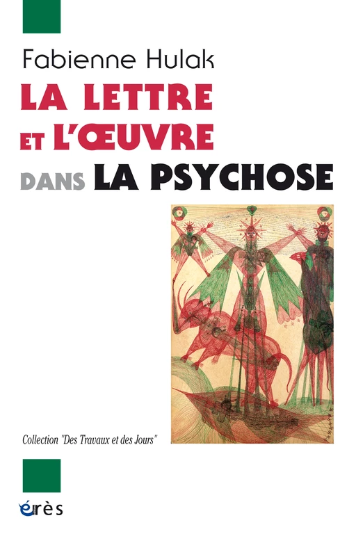 La lettre et l'oeuvre dans la psychose - Fabienne Hulak - Eres