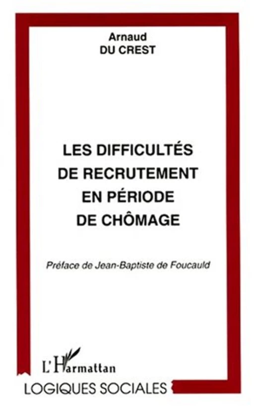 LES DIFFICULTÉS DE RECRUTEMENT EN PÉRIODE DE CHÔMAGE - Arnaud du Crest - Editions L'Harmattan