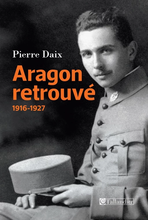 Aragon retrouvé, 1916-1927 - Pierre Daix - Tallandier