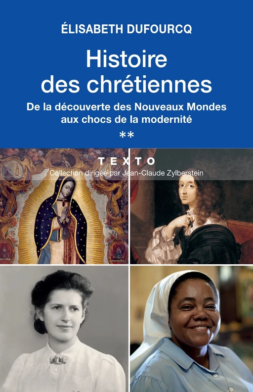 Histoire des chrétiennes. T.2 - De la découverte des Nouveaux Mondes aux chocs de la modernité - Élisabeth Dufourcq - Tallandier