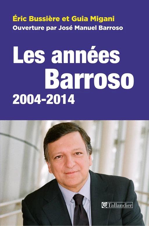 Les années Barrosso, 2004-2014 - Éric Bussière, Guia Migani, José Manuel Barroso - Tallandier