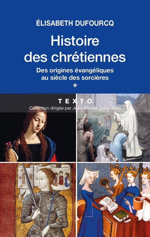 Histoire des chrétiennes. T.1 - Des origines évangéliques au siècle des sorcières - Élisabeth Dufourcq - Tallandier