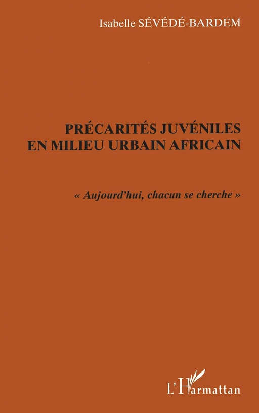 Précarités juvéniles en milieu urbain africain - Isabelle Sévédé-Bardem - Editions L'Harmattan