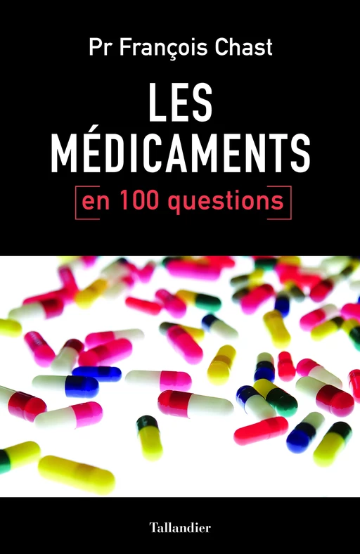 Les médicaments en 100 questions - François Chast - Tallandier