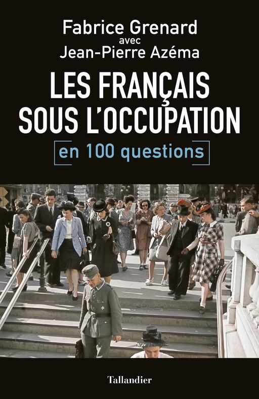 Les français sous l'occupation en 100 questions - Fabrice Grenard, Jean-Pierre Azéma - Tallandier