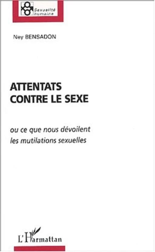 ATTENTATS CONTRE LE SEXE - Ney Bensadon - Editions L'Harmattan