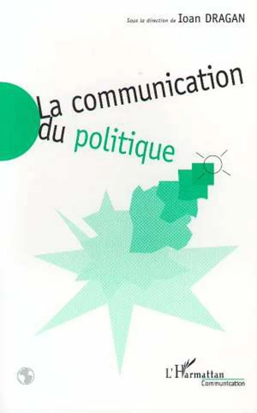 LA COMMUNICATION DU POLITIQUE -  - Editions L'Harmattan