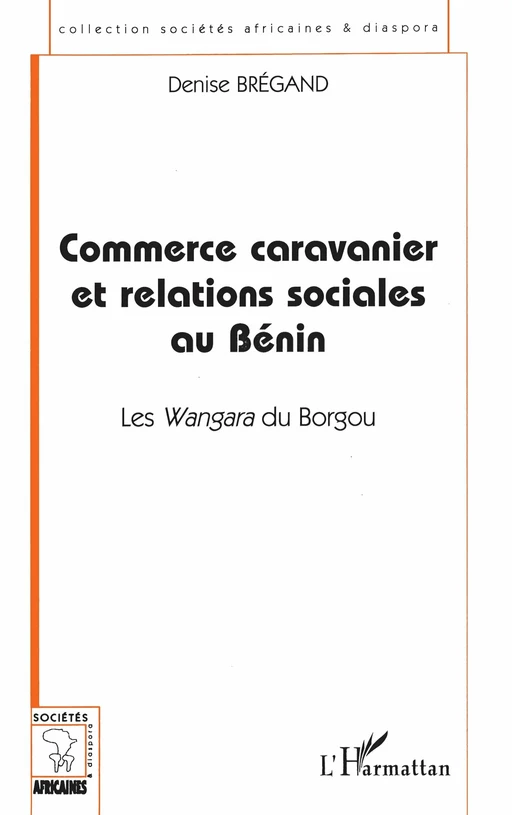 COMMERCE CARAVANIER ET RELATIONS SOCIALES AU BÉNIN - Denise Bregand - Editions L'Harmattan