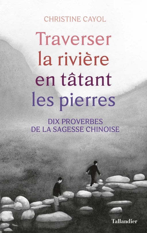 Traverser la rivière en tâtant les pierres - Christine Cayol - Tallandier