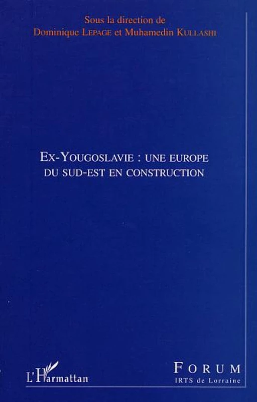 EX-YOUGOSLAVIE : UNE EUROPE DU SUD-EST EN CONSTRUCTION - Muhamedin Kullashi - Editions L'Harmattan