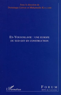 EX-YOUGOSLAVIE : UNE EUROPE DU SUD-EST EN CONSTRUCTION