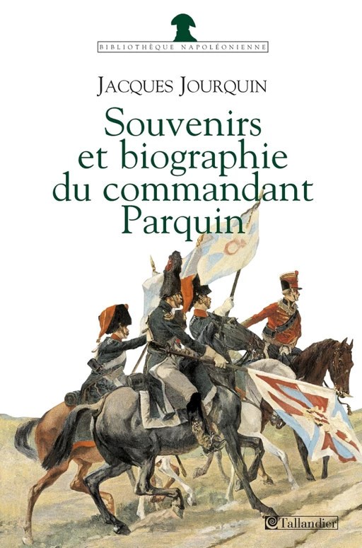 Souvenirs et Biographie du Commandant Parquin - Charles PARQUIN - Tallandier