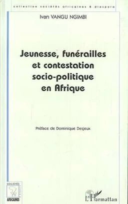 Jeunesses, Funérailles et Contestation Socio-Politique en Afrique