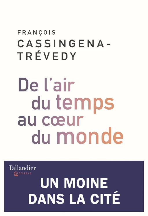 De l'air du temps au cœur du monde - François Cassingena-Trévedy - Tallandier