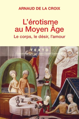 L'érotisme au Moyen-Age : Le corps, le désir, l'amour