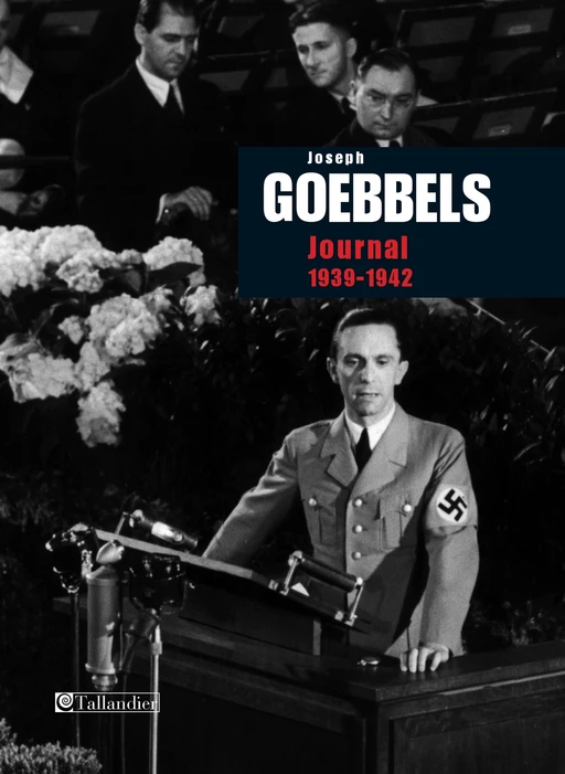 Journal de Joseph Goebbels 1939-1942 - Jospeh Goebbels - Tallandier