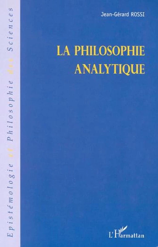 LA PHILOSOPHIE ANALYTIQUE - Jean-Gérard Rossi - Editions L'Harmattan