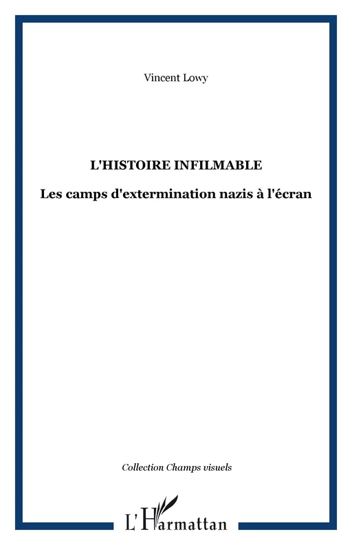 L'HISTOIRE INFILMABLE - Vincent Lowy - Editions L'Harmattan