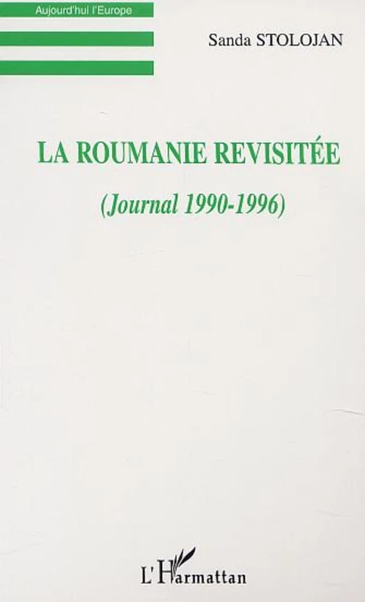 LA ROUMANIE REVISITÉE (JOURNAL 1990-1996) - Sanda Stolojan - Editions L'Harmattan