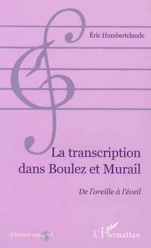 LA TRANSCRIPTION DANS BOULEZ ET MURAIL - Eric Humbertclaude - Editions L'Harmattan