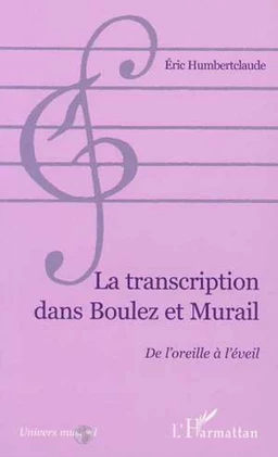 LA TRANSCRIPTION DANS BOULEZ ET MURAIL