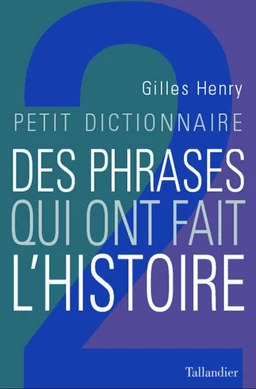 Petit dictionnaire des phrases qui ont fait l'histoire