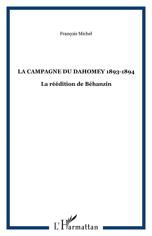 LA CAMPAGNE DU DAHOMEY 1893-1894 - François Michel - Editions L'Harmattan