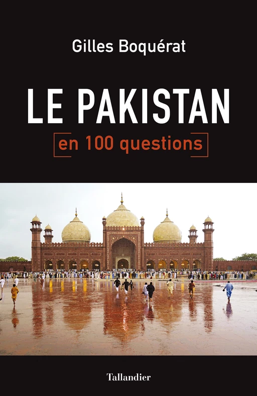 Le Pakistan en 100 questions - Gilles Boquérat - Tallandier