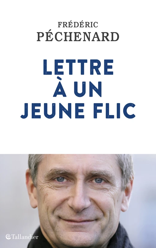 Lettre à un jeune flic - Fredéric Péchenard - Tallandier