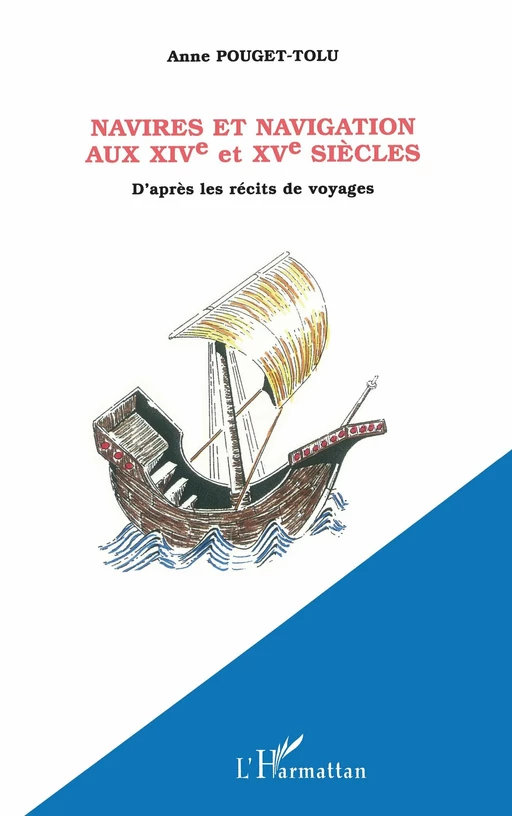 NAVIRES ET NAVIGATION AU XIVe et XVe SIÈCLES - Anne Pouget - Editions L'Harmattan