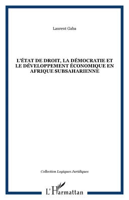 L'ÉTAT DE DROIT, LA DÉMOCRATIE ET LE DÉVELOPPEMENT ÉCONOMIQUE EN AFRIQUE SUBSAHARIENNE