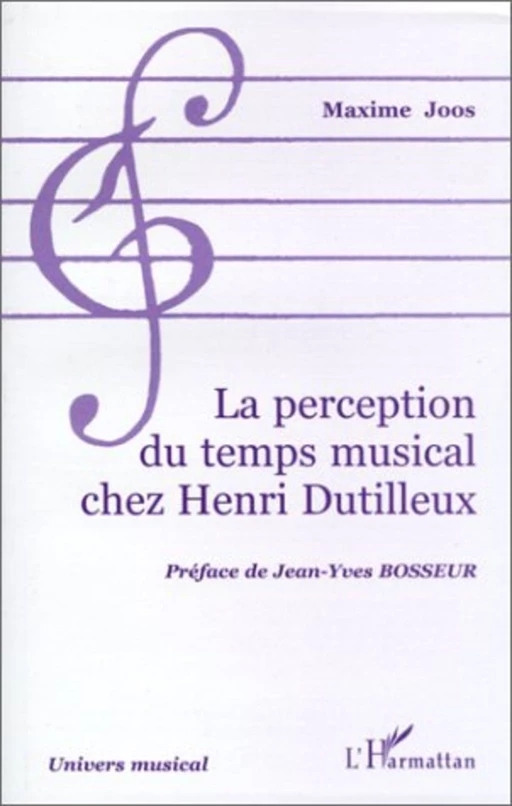 LA PERCEPTION DU TEMPS MUSICAL CHEZ HENRI DUTILLEUX - Maxime Joos - Editions L'Harmattan