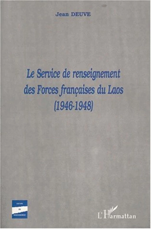 LE SERVICE DE RENSEIGNEMENT DES FORCES FRANçAISES DU LAOS (1946-1948) - Jean Deuve - Editions L'Harmattan