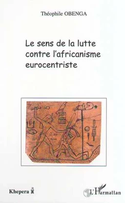 LE SENS DE LA LUTTE CONTRE L'AFRICANISME EUROCENTRISTE