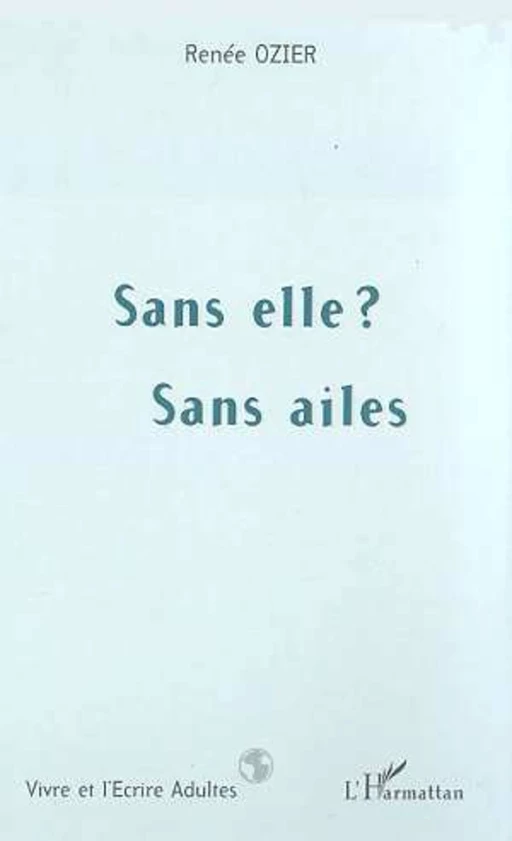 SANS ELLE ? SANS AILES - Renée Ozier - Editions L'Harmattan