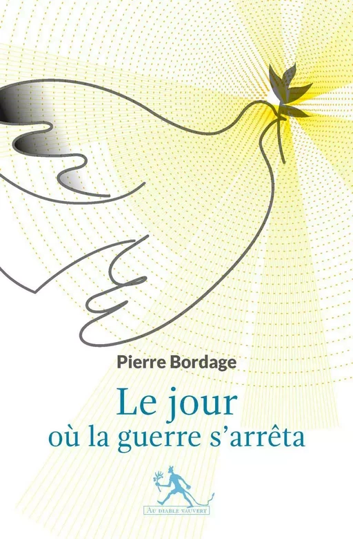 Le jour où la guerre s'arrêta - Pierre Bordage - Au diable vauvert