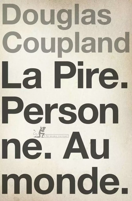 La Pire. Personne. Au monde. - Douglas Coupland, Walter Gripp - Au diable vauvert