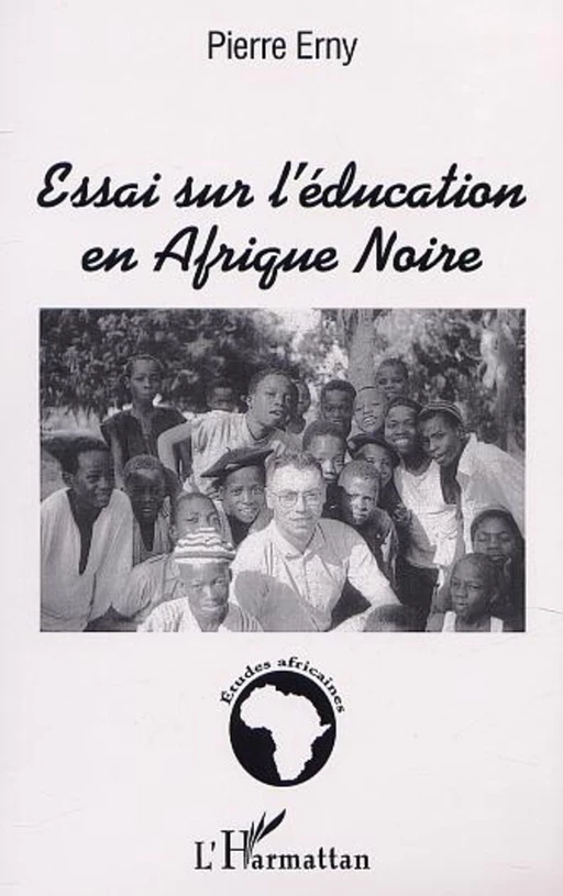 ESSAI SUR L'ÉDUCATION EN AFRIQUE NOIRE - Pierre Erny - Editions L'Harmattan