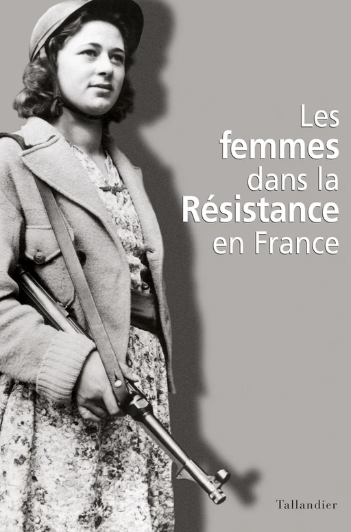 Les Femmes dans la Résistance en France - Christine Levisse-Touzé - Tallandier