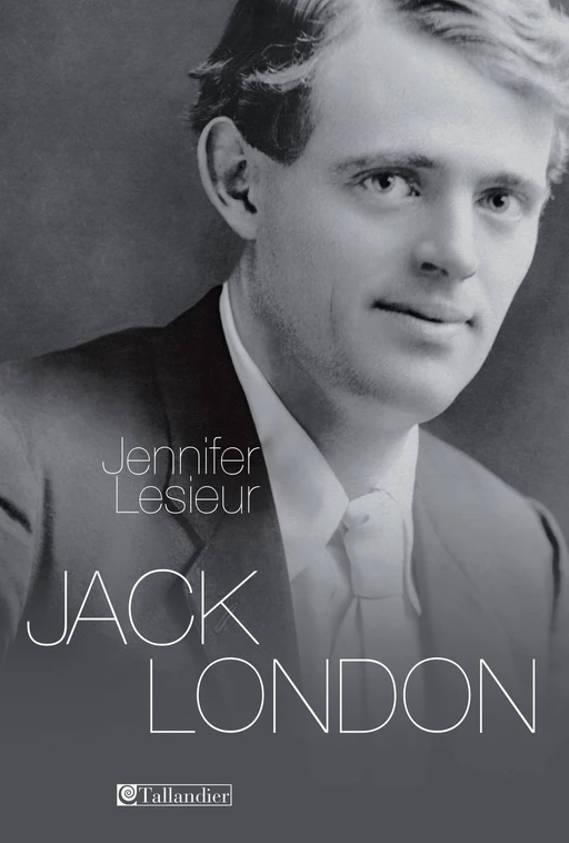 Jack London - Jennifer Lesieur - Tallandier