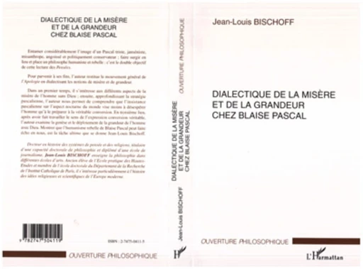 DIALECTIQUE DE LA MISÈRE ET DE LA GRANDEUR CHEZ BLAISE PASCAL - Jean-Louis Bischoff - Editions L'Harmattan