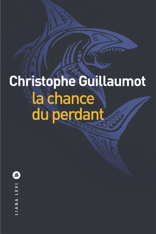 La chance du perdant - Christophe Guillaumot - LIANA LEVI