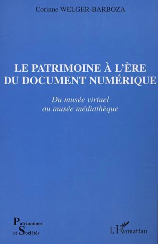 LE PATRIMOINE À L'ÈRE DU DOCUMENT NUMÉRIQUE - Corinne Welger-Barboza - Editions L'Harmattan