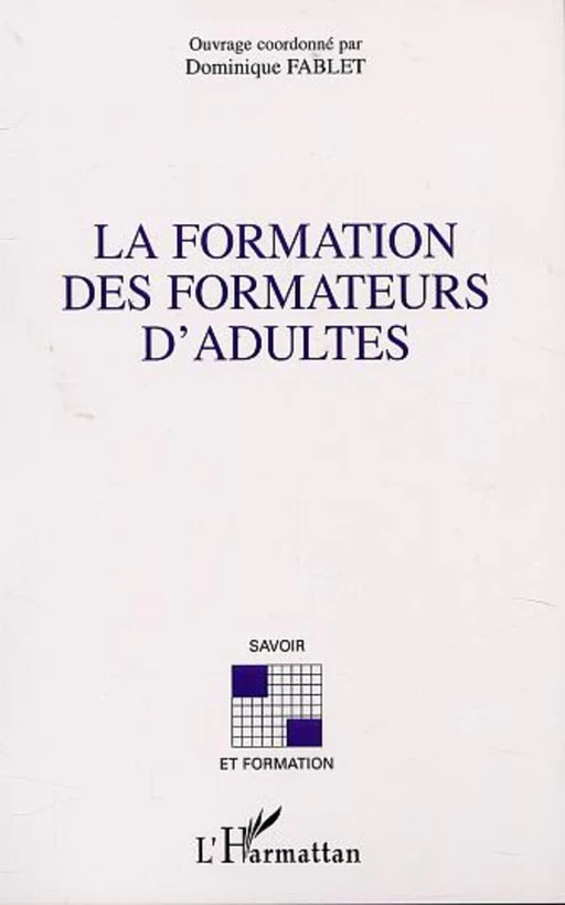 LA FORMATION DES FORMATEURS D'ADULTES - Dominique Fablet (1953- 2013) - Editions L'Harmattan