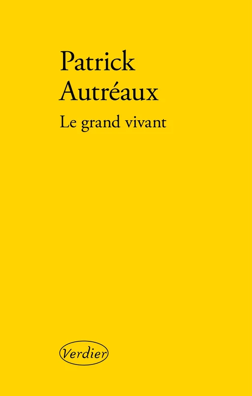 Le grand vivant - Patrick Autréaux - Editions Verdier